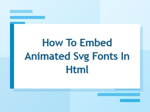 Learn How to Embed Animated Svg Fonts in Html