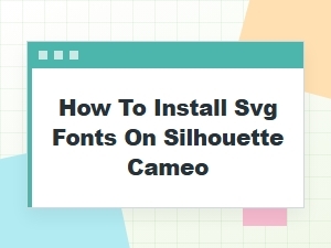 Free Svg Font Downloads and How to Install Svg Fonts on Silhouette Cameo