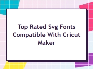 Top Rated Svg Fonts Compatible with Cricut Maker for Commercial Use